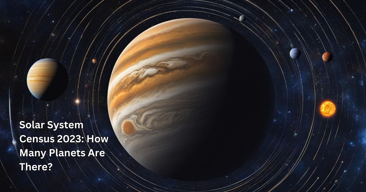 Solar System Census 2023: How Many Planets Are There?
