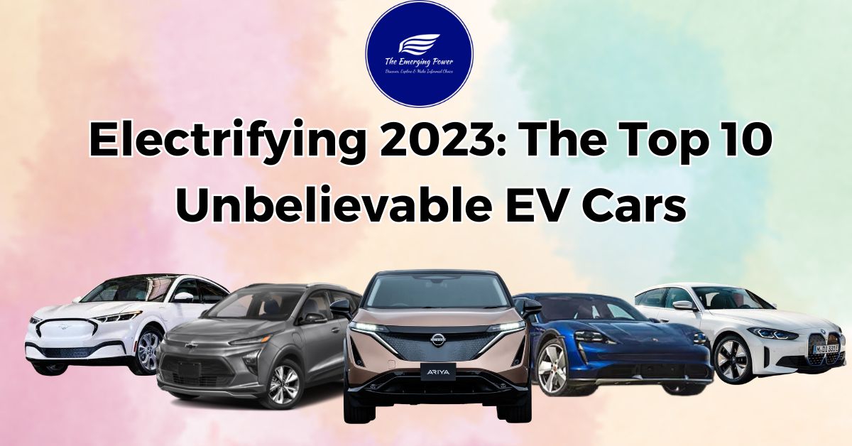 Electrifying 2023: The Top 10 Unbelievable EV Cars