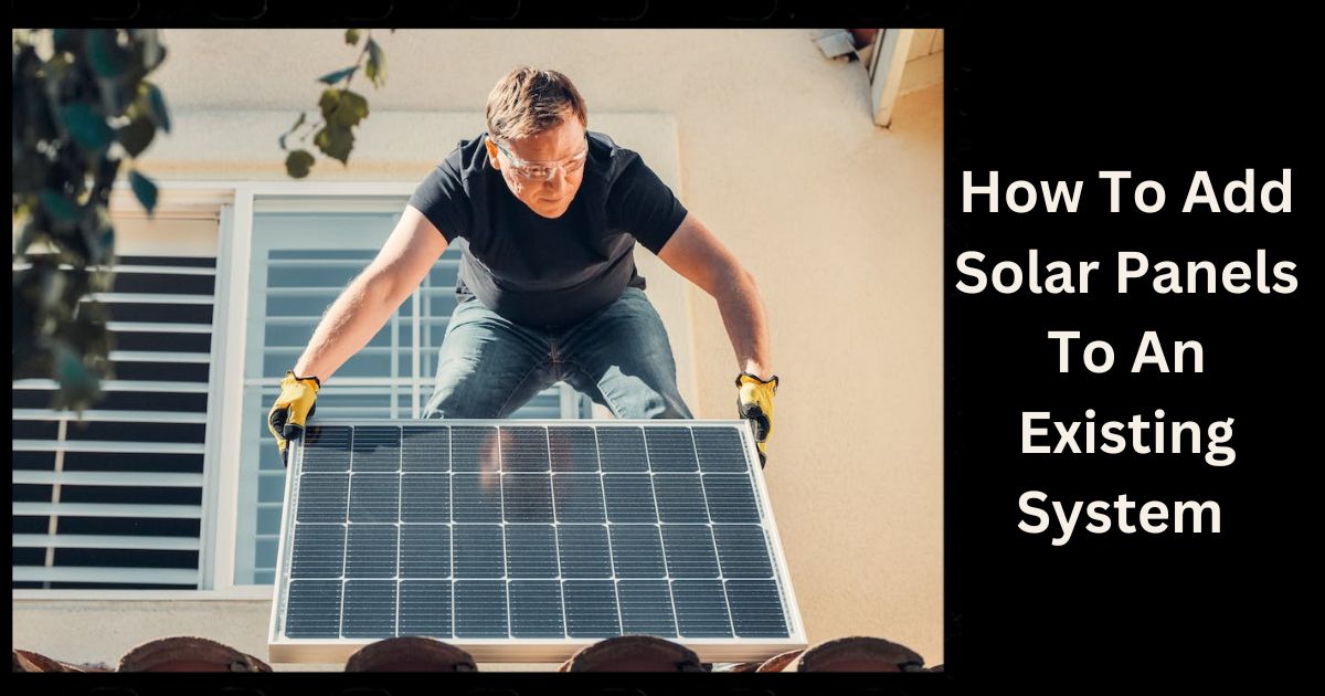 How To Add Solar Panels To An Existing System