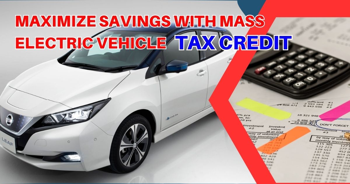 Maximize Savings With Mass Electric Vehicle Tax Credit 2024