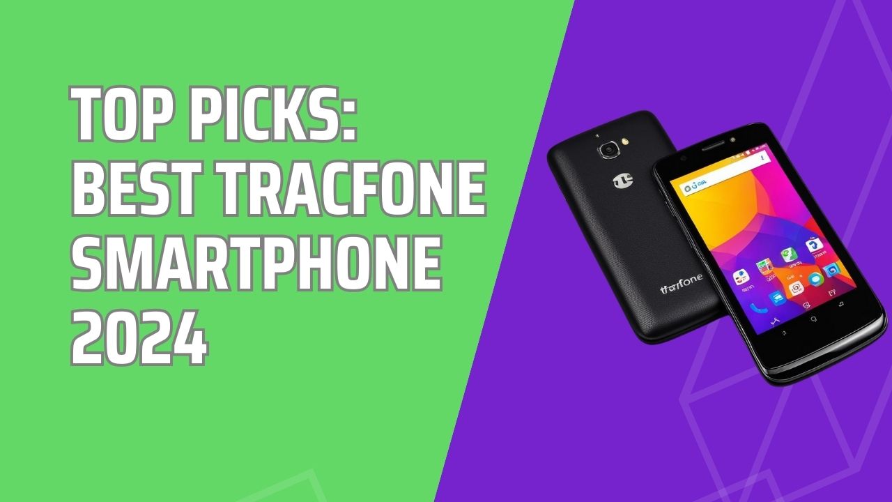 Top Picks: Best TracFone Smartphone 2024