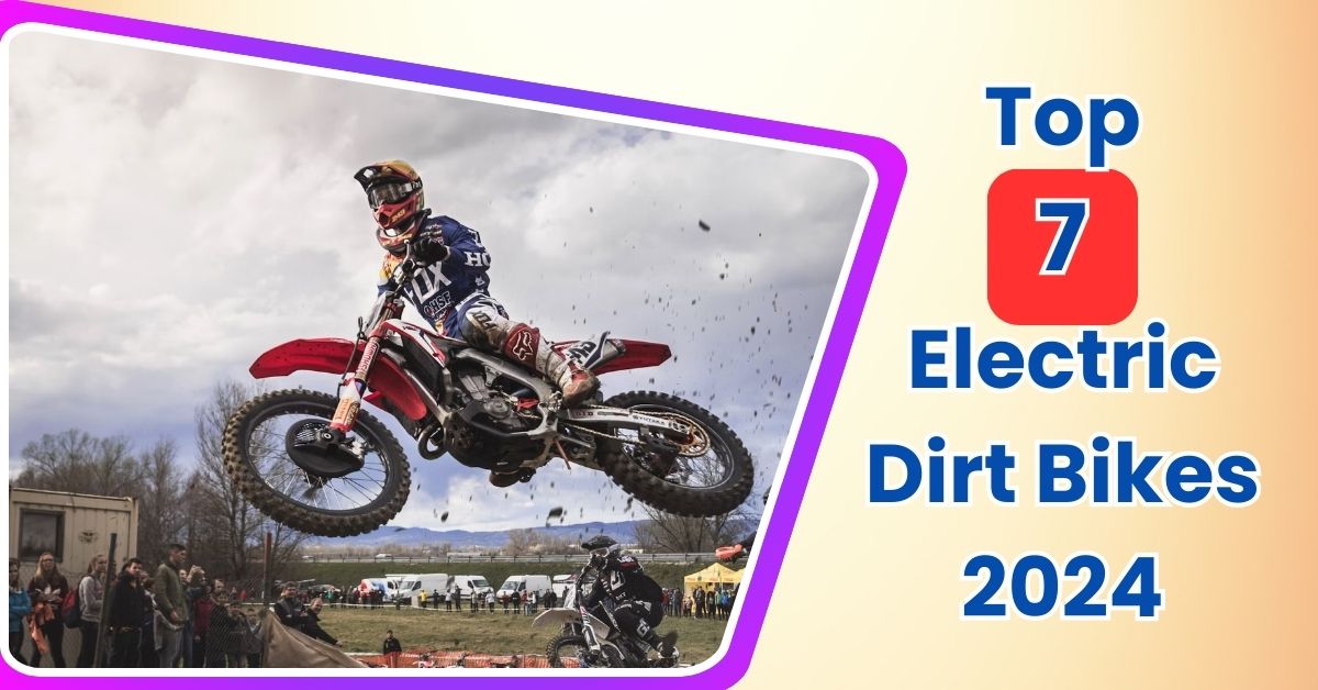 Top 7 Electric Dirt Bikes 2024 The Ultimate Guide   Top 7 Electric Dirt Bikes 2024 1 